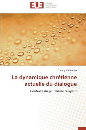 La Dynamique Chretienne Actuelle Du Dialogue: Une Evaluation Du Modele Riskmetrics de Thierry Nankwaya