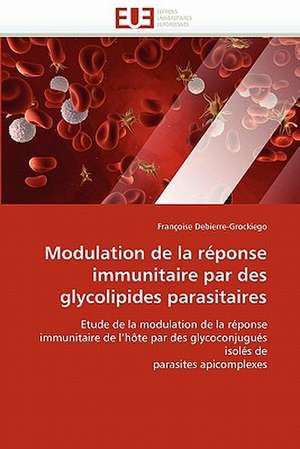 Modulation de la réponse immunitaire par des glycolipides parasitaires de Françoise Debierre-Grockiego