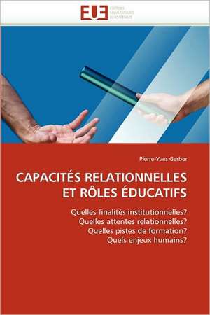 Capacites Relationnelles Et Roles Educatifs de Pierre-Yves Gerber