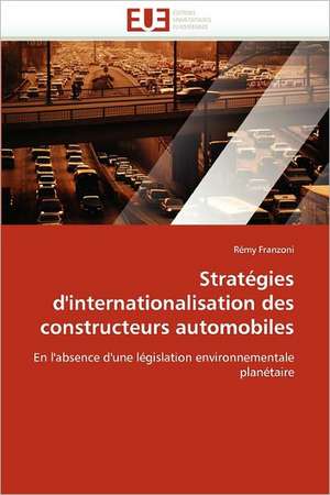 Strategies D'Internationalisation Des Constructeurs Automobiles: Representations Reciproques de Rémy Franzoni