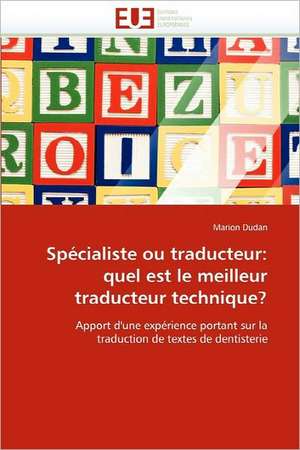 Specialiste Ou Traducteur: Quel Est Le Meilleur Traducteur Technique? de Marion Dudan