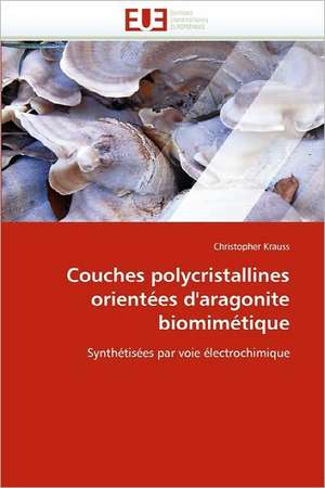 Couches polycristallines orientées d'aragonite biomimétique de Christopher Krauss