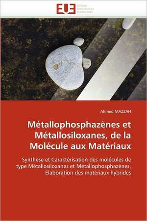 Metallophosphazenes Et Metallosiloxanes, de La Molecule Aux Materiaux: Quel Est Le Meilleur Traducteur Technique? de Ahmed MAZZAH