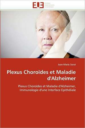 Plexus Choroïdes et Maladie d''Alzheimer de Jean-Marie Serot