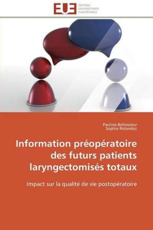 Information Preoperatoire Des Futurs Patients Laryngectomises Totaux: Une Alternative A L''Hormonotherapie Apres La Menopause? de Pauline Bellesoeur