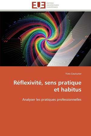 Reflexivite, Sens Pratique Et Habitus: Image, Imaginaire, Societe de Yves Couturier