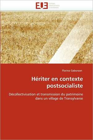 Heriter En Contexte Postsocialiste: Image, Imaginaire, Societe de Florina Gaborean