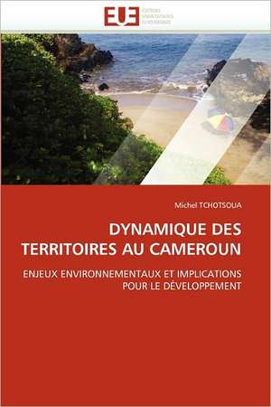 Dynamique Des Territoires Au Cameroun de Michel TCHOTSOUA