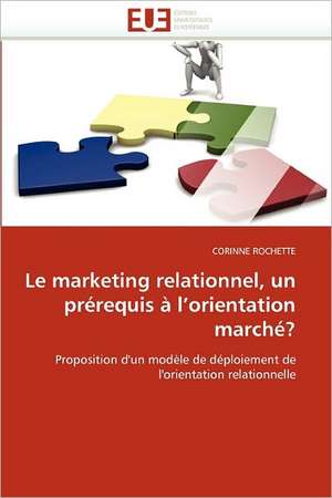 Le marketing relationnel, un prérequis à l'orientation marché? de CORINNE ROCHETTE