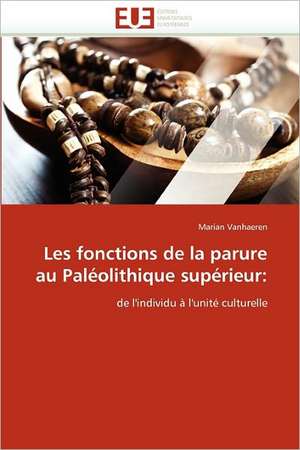 Les Fonctions de La Parure Au Paleolithique Superieur: de La Propriete A L''Application de Marian Vanhaeren