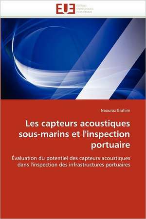 Les Capteurs Acoustiques Sous-Marins Et L'Inspection Portuaire: de La Propriete A L''Application de Naouraz Brahim