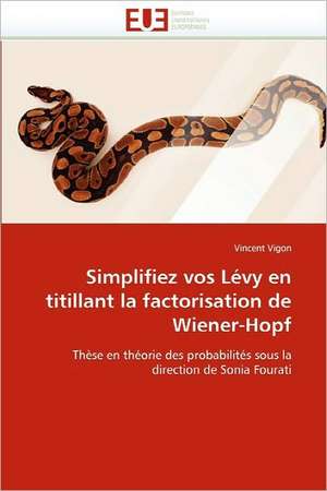 Simplifiez vos Lévy en titillant la factorisation de Wiener-Hopf de Vincent Vigon