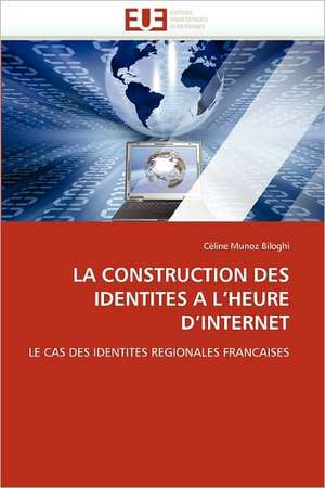 La Construction Des Identites A L''Heure D''Internet: de La Propriete A L''Application de Céline Munoz Biloghi