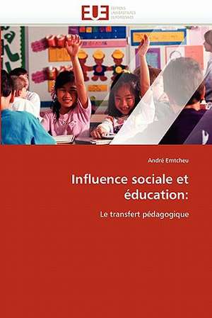 Influence Sociale Et Education: de La Propriete A L''Application de André Emtcheu