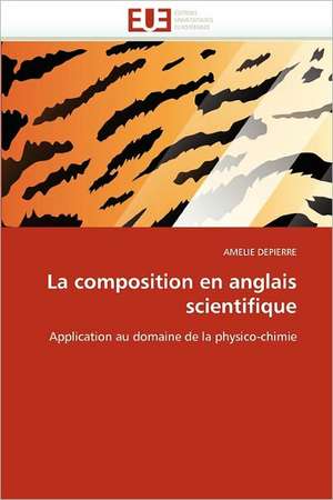 La Composition En Anglais Scientifique: de La Propriete A L''Application de AMELIE DEPIERRE