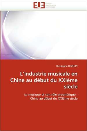 L Industrie Musicale En Chine Au Debut Du Xxieme Siecle: de La Propriete A L''Application de Christophe HISQUIN