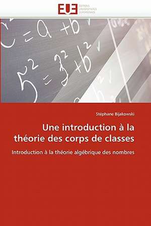 Une introduction à la théorie des corps de classes de Stéphane Bijakowski