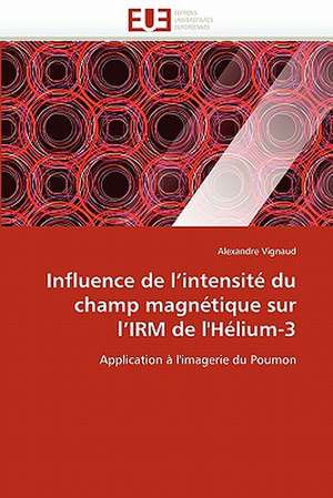 Influence de L Intensite Du Champ Magnetique Sur L Irm de L'Helium-3: Etude Comparee France Thailande de Alexandre Vignaud