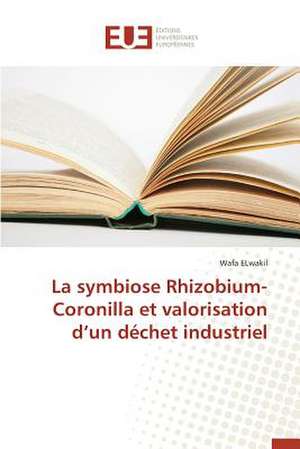 La Symbiose Rhizobium-Coronilla Et Valorisation D'Un Dechet Industriel: Etude Comparee France Thailande de Wafa ELwakil