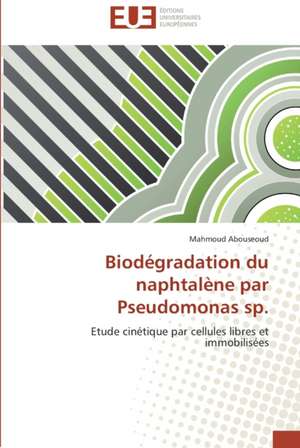 Biodégradation du naphtalène par Pseudomonas sp. de MAHMOUD ABOUSEOUD