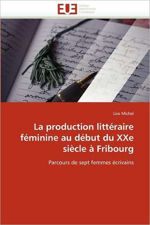 La production littéraire féminine au début du XXe siècle à Fribourg de Lise Michel