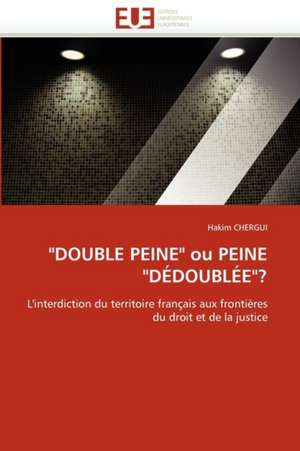 "DOUBLE PEINE" ou PEINE "DÉDOUBLÉE"? de Hakim CHERGUI