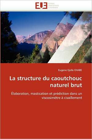 La structure du caoutchouc naturel brut de Eugene Ejolle EHABE