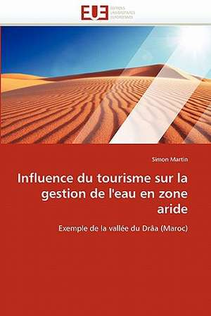 Influence Du Tourisme Sur La Gestion de L'Eau En Zone Aride: Uwi Et Uag de Simon Martin