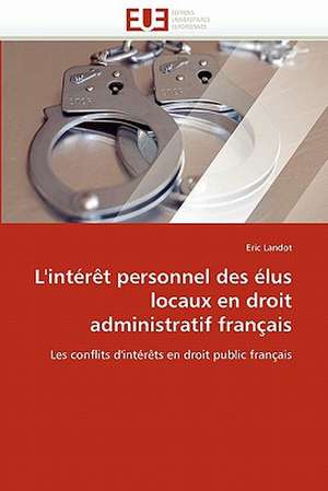 L'intérêt personnel des élus locaux en droit administratif français de Eric Landot