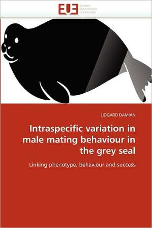 Intraspecific variation in male mating behaviour in the grey seal de LIDGARD DAMIAN