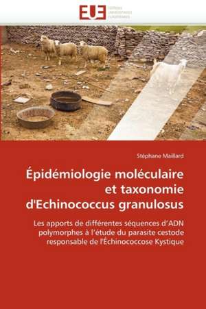 Épidémiologie moléculaire et taxonomie d'Echinococcus granulosus de Stéphane Maillard