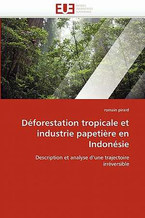 Déforestation tropicale et industrie papetière en Indonésie de romain pirard