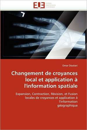 Changement de croyances local et application à l'information spatiale de Omar Doukari