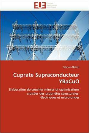 Cuprate Supraconducteur Ybacuo: de La Theorie a la Pratique de Fabrice Abbott