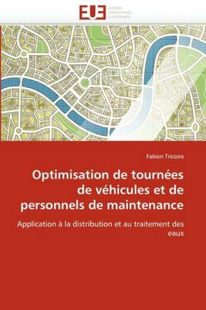 Optimisation de tournées de véhicules et de personnels de maintenance de Fabien Tricoire