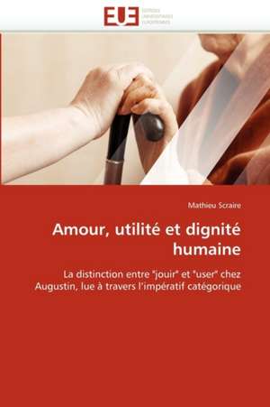 Amour, utilité et dignité humaine de Mathieu Scraire