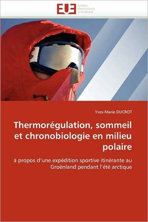 Thermorégulation, sommeil et chronobiologie en milieu polaire de Yves-Marie DUCROT