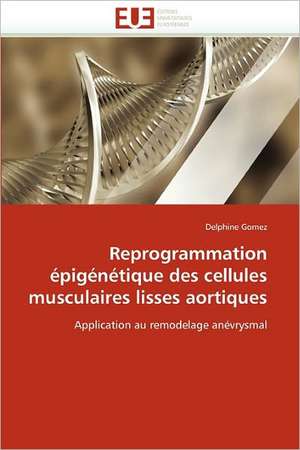 Reprogrammation épigénétique des cellules musculaires lisses aortiques de Delphine Gomez