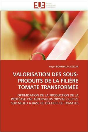 Valorisation Des Sous-Produits de La Filiere Tomate Transformee de Hayet BOUKHALFA-LEZZAR