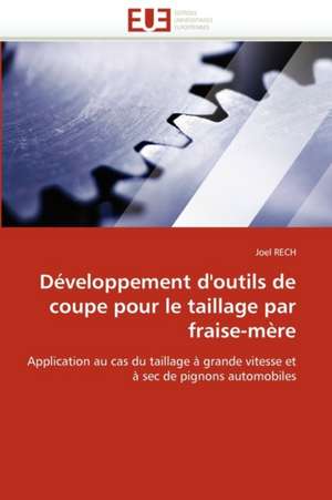 Développement d'outils de coupe pour le taillage par fraise-mère de Joel RECH