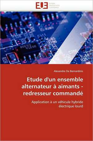 Etude d''un ensemble alternateur à aimants - redresseur commandé de Alexandre De Bernardinis