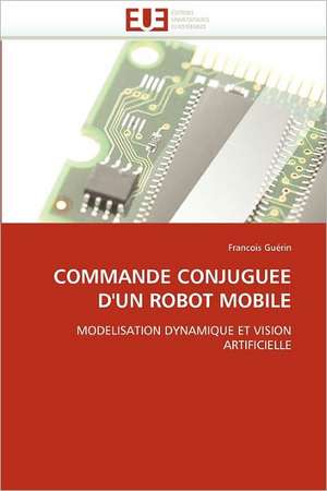 Commande Conjuguee D''Un Robot Mobile de Francois Guérin