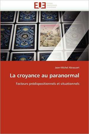 La Croyance Au Paranormal: Mobilite Structurale Et Recherche D''Inhibiteurs de Jean-Michel Abrassart