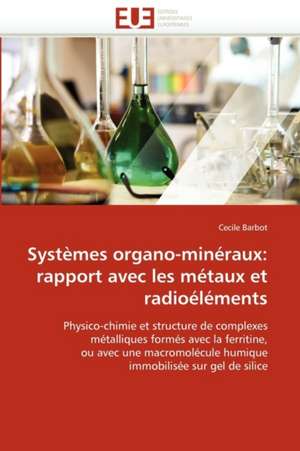 Systèmes organo-minéraux: rapport avec les métaux et radioéléments de Cecile Barbot