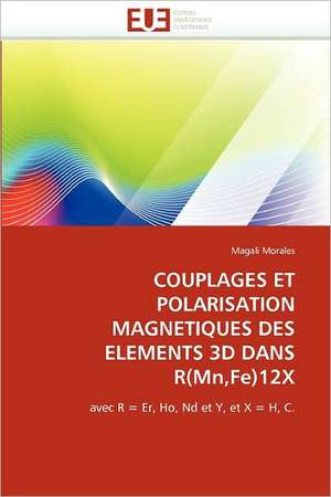 COUPLAGES ET POLARISATION MAGNETIQUES DES ELEMENTS 3D DANS R(Mn,Fe)12X de Magali Morales