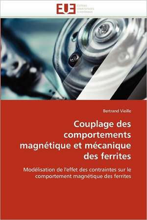 Couplage des comportements magnétique et mécanique des ferrites de Bertrand Vieille