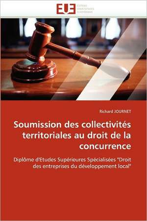 Soumission des collectivités territoriales au droit de la concurrence de Richard JOURNET