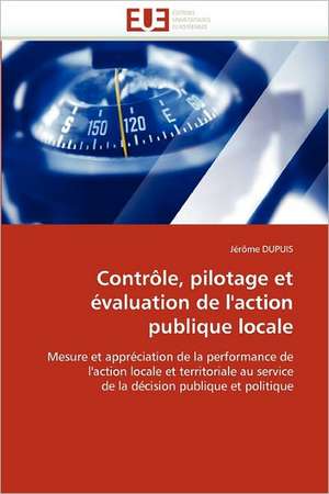 Controle, Pilotage Et Evaluation de L''Action Publique Locale: Un Nouveau Protocole de Securite de Jérôme DUPUIS