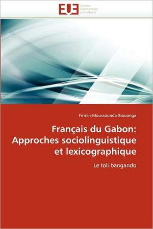 Français du Gabon: Approches sociolinguistique et lexicographique de Firmin Moussounda Ibouanga