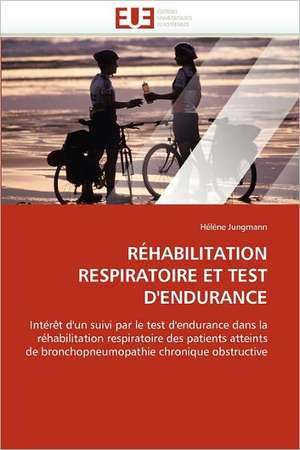 Rehabilitation Respiratoire Et Test D'Endurance de Hélène Jungmann